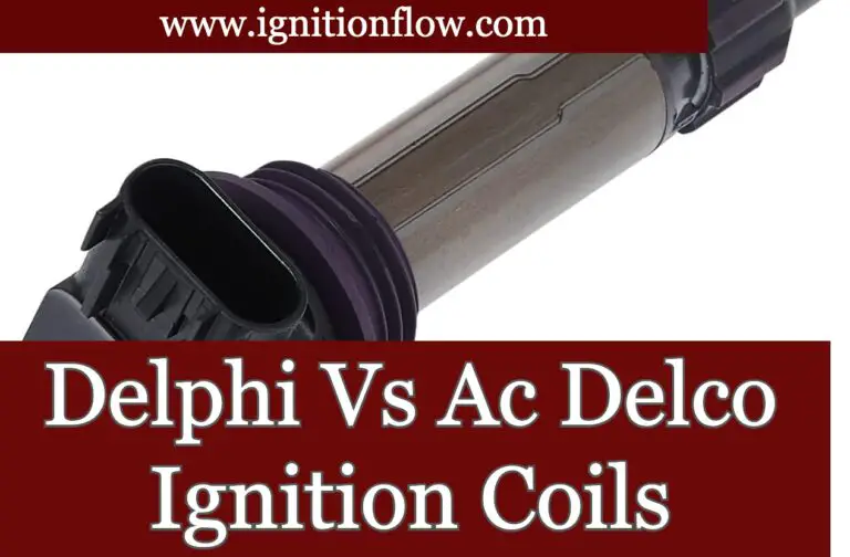Delphi Vs ACDelco Ignition Coils