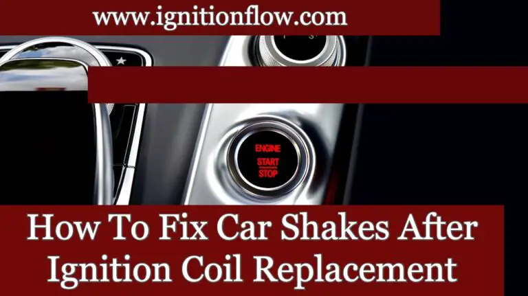 How To Fix Car Shakes After Ignition Coil Replacement