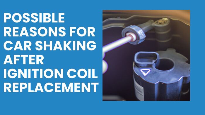 Possible Reasons for Car Shaking After Ignition Coil Replacement