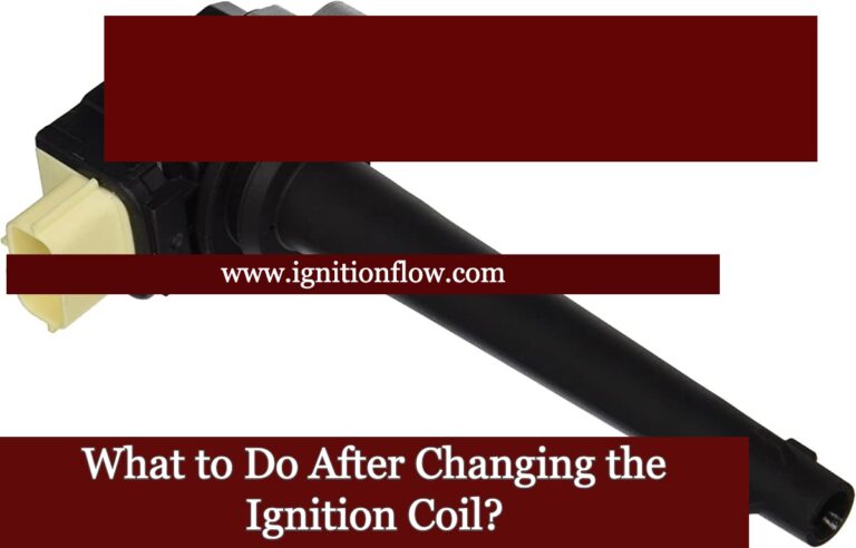 What to Do After Changing the Ignition Coil