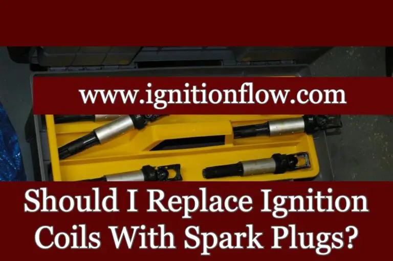 Should I Replace Ignition Coils With Spark Plugs