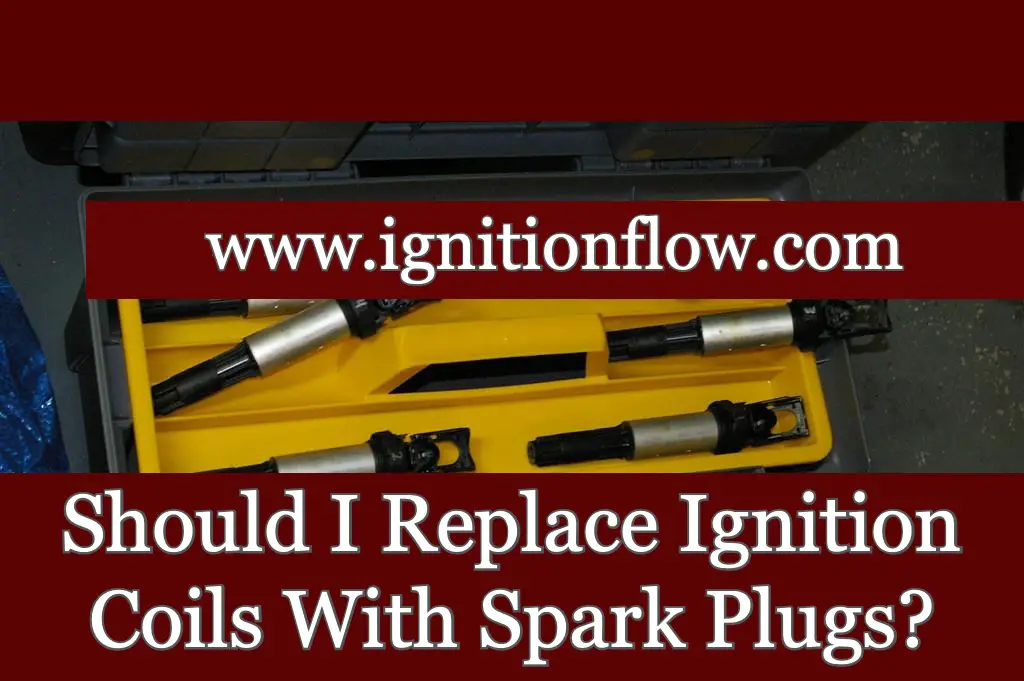 Should I Replace Ignition Coils With Spark Plugs? Ignition Flow