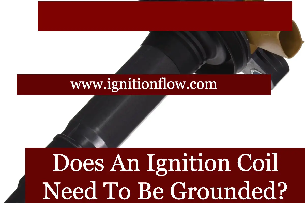 Does An Ignition Coil Need To Be Grounded? Ignition Flow