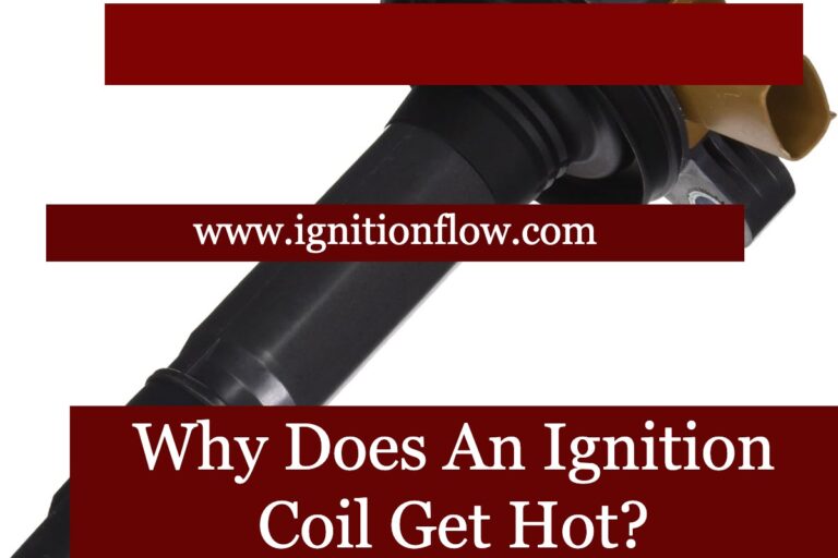 Why Does An Ignition Coil Get Hot