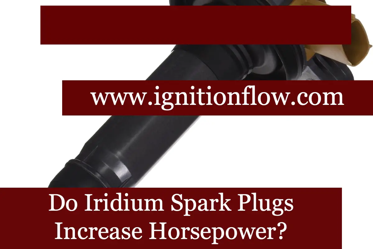 Do Iridium Spark Plugs Increase Horsepower? Ignition Flow