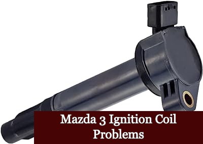 Mazda 3 Ignition Coil Problems