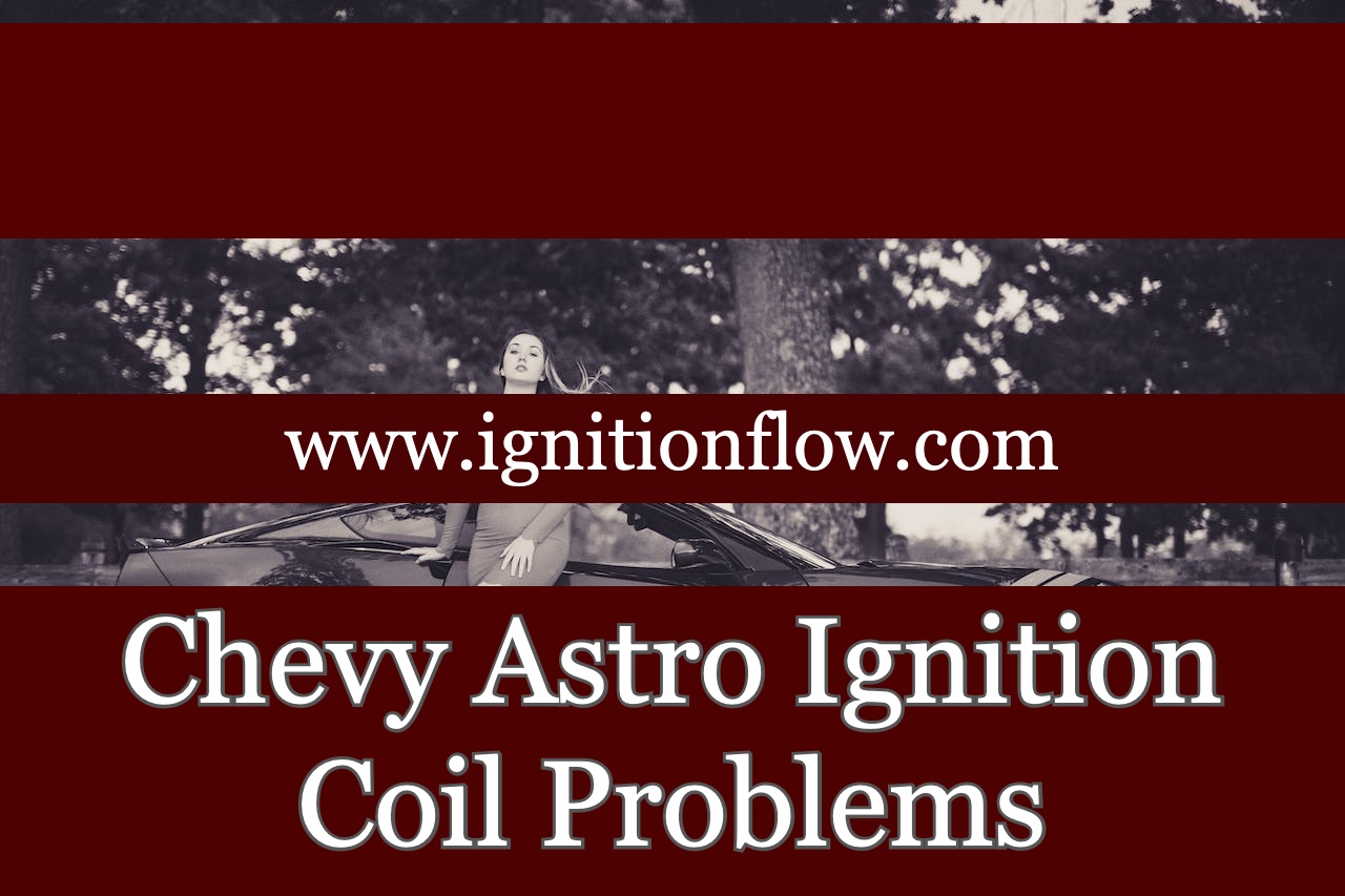 Chevy Astro Ignition Coil Problems Ignition Flow