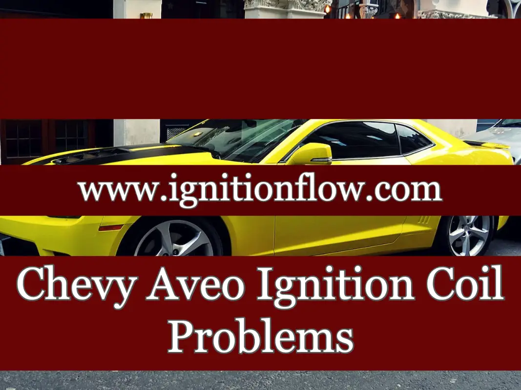 Chevy Aveo Ignition Coil Problems Ignition Flow