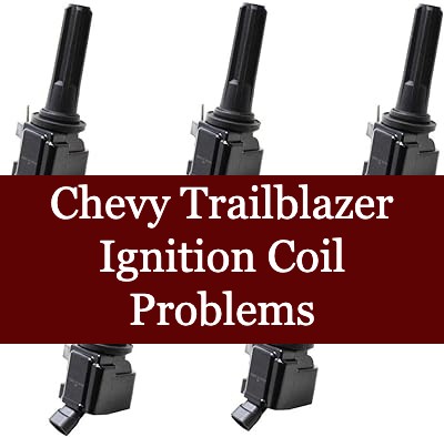Chevy Trailblazer Ignition Coil Problems