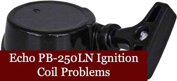 Echo PB-250LN Ignition Coil Problems
