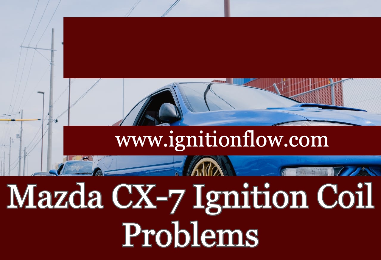Mazda CX7 Ignition Coil Problems Ignition Flow