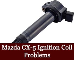 Mazda CX-5 Ignition Coil Problems: Causes, Symptoms, and Fixes